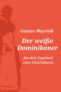 Der Wei?e Dominikaner: Aus Dem Tagebuch Eines Unsichtbaren
