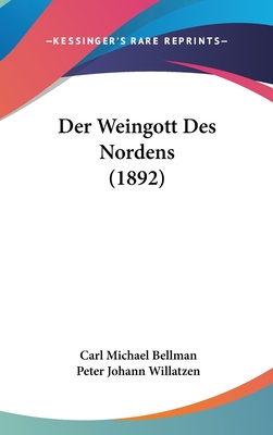 Der Weingott Des Nordens (1892) - Bellman, Carl Michael, and Willatzen, Peter Johann (Translated by)