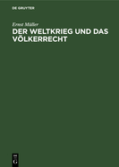 Der Weltkrieg Und Das Vlkerrecht: Eine Anklage Gegen Die Kriegf?hrung Des Dreiverbandes