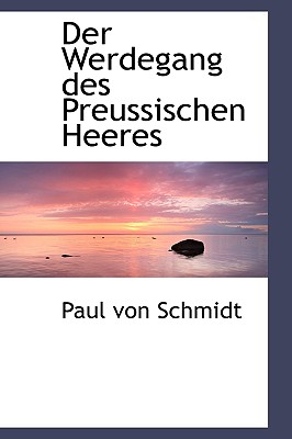 Der Werdegang Des Preussischen Heeres - Schmidt, Paul Von