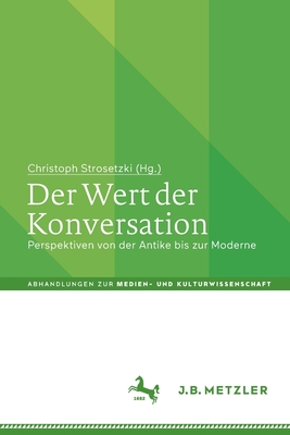 Der Wert der Konversation: Perspektiven von der Antike bis zur Moderne - Strosetzki, Christoph (Editor)