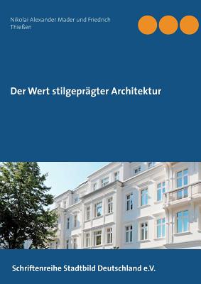 Der Wert Stilgepr?gter Architektur - Mader, Nikolai Alexander, and Thie?en, Friedrich