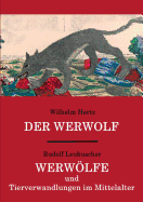 Der Werwolf / Werwlfe und Tierverwandlungen im Mittelalter: Zwei ungek?rzte Quellenwerke in einem Band