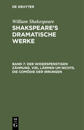 Der Widerspenstigen Z?hmung. Viel L?rmen Um Nichts. Die Comdie Der Irrungen