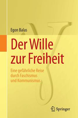 Der Wille Zur Freiheit: Eine Gefahrliche Reise Durch Faschismus Und Kommunismus - Balas, Egon, and Stern, Manfred (Translated by)