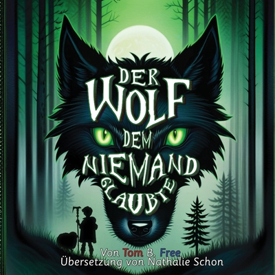 Der Wolf dem niemand glaubte: Ein neu erz?hltes M?rchen (The Wolf Who Cried Boy German Kinderb?cher) - Schon, Nathalie (Translated by), and Free, Tom B