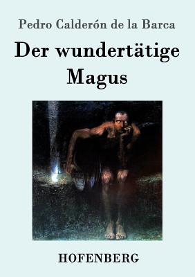 Der wunderttige Magus - Barca, Pedro Caldern de la