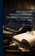 Der Z?1/4rcher Professor Johann Heinrich Hottinger, 1886
