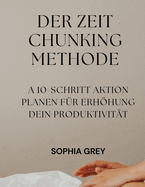 Der Zeit Chunking Methode: A 10-Schritt Aktion Planen Fr Erhhung Dein Produktivitt