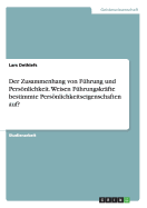 Der Zusammenhang Von Fuhrung Und Personlichkeit. Weisen Fuhrungskrafte Bestimmte Personlichkeitseigenschaften Auf?