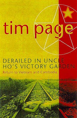 Derailed in Uncle Ho's Victory Garden: Return to Vietnam and Cambodia - Page, Tim