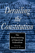 Derailing the Constitution: The Undermining of American Federalism