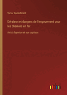 Deraison Et Dangers De L'Engouement Pour Les Chemins En Fer: Avis A L'Opinion Et Aux Capitaux (1838)