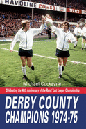 Derby County Champions Again 1974-75: Celebrating the 40th Anniversary of the Rams' Last League Championship