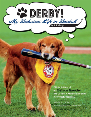 Derby! - My Bodacious Life in Baseball by H.R. Derby: Bat Dog of the Trenton Thunder (the Double-A Affiliate Team of the Yankees) - Derby, H R, and Rabin, Staton