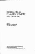 Deregulating Financial Services: Public Policy in Flux - Kaufman, George G