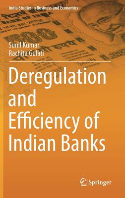 Deregulation and Efficiency of Indian Banks - Kumar, Sunil, and Gulati, Rachita