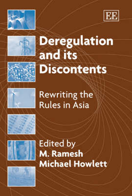 Deregulation and its Discontents: Rewriting the Rules in Asia - Ramesh, M (Editor), and Howlett, Michael (Editor)
