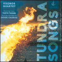 Derek Charke: Tundra Songs - Kronos Quartet; Tanya Tagaq (vocals)