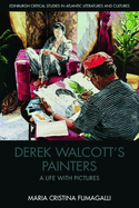 Derek Walcott's Painters: A Life with Pictures