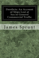 Derelicts: An Account of Ships Lost at Sea in General Commercial Traffic: And a Brief History of Blockade Runners Stranded Along the North Carolina Coast 1861-1865
