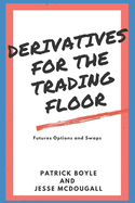 Derivatives for the Trading Floor: Futures, Options and Swaps
