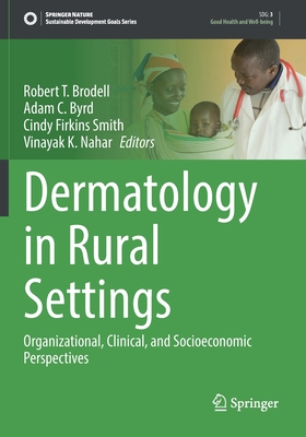 Dermatology in Rural Settings: Organizational, Clinical, and Socioeconomic Perspectives - Brodell, Robert T. (Editor), and Byrd, Adam C. (Editor), and Firkins Smith, Cindy (Editor)