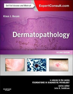 Dermatopathology: A Volume in the Series: Foundations in Diagnostic Pathology - Busam, Klaus J