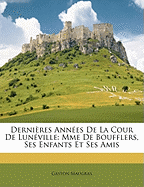 Derni?res Ann?es De La Cour De Lun?ville: Mme De Boufflers, Ses Enfants Et Ses Amis