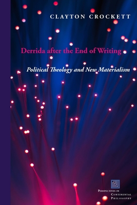 Derrida after the End of Writing: Political Theology and New Materialism - Crockett, Clayton