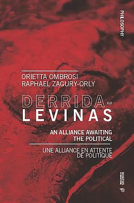 Derrida-Levinas: An Alliance Awaiting the Political. Une Alliance en Attente de Politique - Ombrosi, Orietta, and Zagury-Orly, Raphael