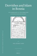 Dervishes and Islam in Bosnia: Sufi Dimensions to the Formation of Bosnian Muslim Society