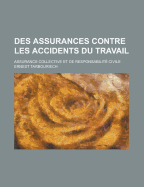 Des Assurances Contre Les Accidents Du Travail; Assurance Collective Et de Responsabilite Civile