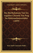 Des Bartholomaus Von Sct. Aegidius Chronik Von Prag Im Reformationszeitalter (1859)