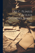 Des C. Plinius Cacilius Secundus Briefe