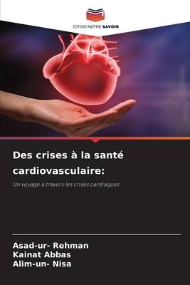 Des crises ? la sant? cardiovasculaire - Rehman, Asad-Ur-, and Abbas, Kainat, and Nisa, Alim-Un-