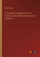 Des doctrines religieuses des Juifs pendant les deux si?cles ant?rieurs a l'?re chr?tienne