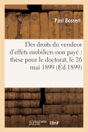 Des Droits Du Vendeur d'Effets Mobiliers Non Pay? Th?se Pour Le Doctorat, l'Acte Public Sera: Soutenu Le 26 Mai 1899