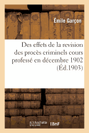 Des Effets de la Revision Des Proc?s Criminels: Cours Profess? En D?cembre 1902