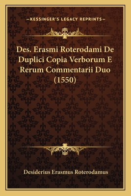 Des. Erasmi Roterodami De Duplici Copia Verborum E Rerum Commentarii Duo (1550) - Roterodamus, Desiderius Erasmus