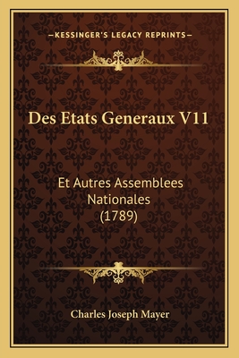 Des Etats Generaux V11: Et Autres Assemblees Nationales (1789) - Mayer, Charles Joseph