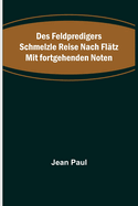 Des Feldpredigers Schmelzle Reise Nach Fl?tz Mit Fortgehenden Noten