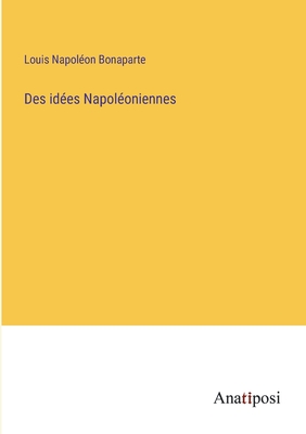 Des ides Napoloniennes - Bonaparte, Louis Napolon