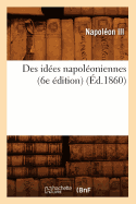 Des Id?es Napol?oniennes (6e ?dition) (?d.1860)