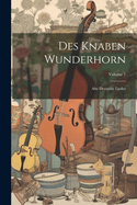 Des Knaben Wunderhorn: Alte Deutsche Lieder; Volume 1