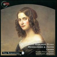 Des Mdchens Klage: Lieder by Mendelssohn & Zelter - Andrea Folan (soprano); Tom Beghin (fortepiano)