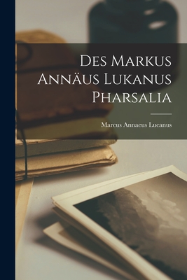 Des Markus Annaus Lukanus Pharsalia - Lucanus, Marcus Annaeus