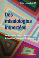 Des missiologies import?es: Leur incidence sur la formation th?ologique en Afrique francophone