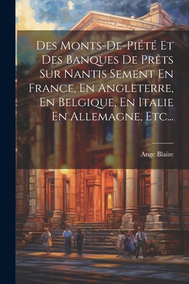 Des Monts-De-Pi?t? Et Des Banques de Pr?ts Sur Nantis Sement En France, En Angleterre, En Belgique, En Italie En Allemagne, Etc... - Blaize, Ange