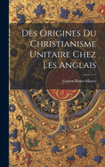 Des Origines Du Christianisme Unitaire Chez Les Anglais